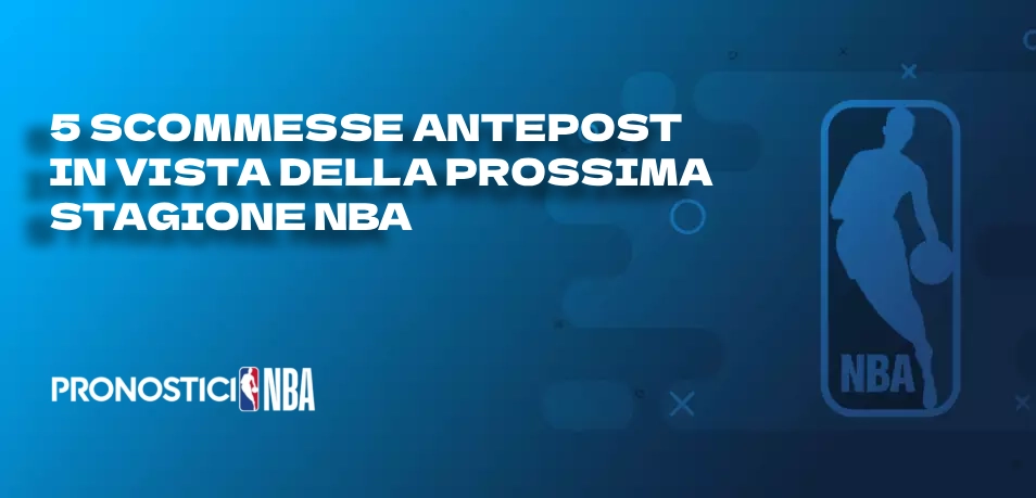 5 scommesse antepost in vista della prossima stagione nNBA